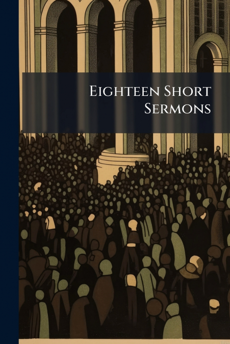 Eighteen Short Sermons