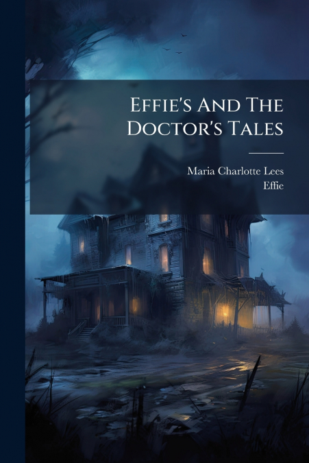 Effie’s And The Doctor’s Tales