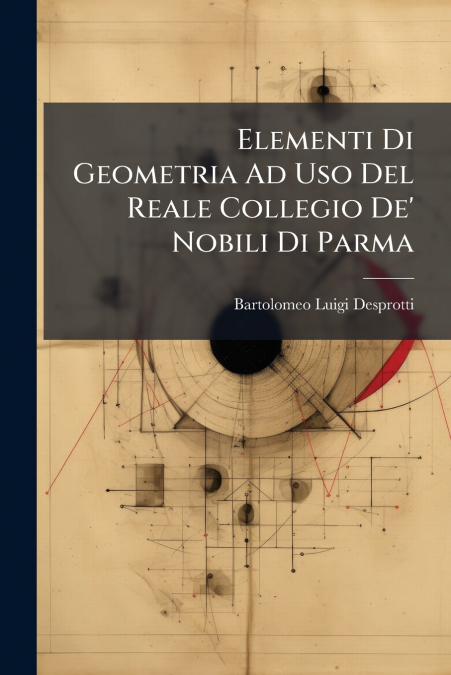 Elementi Di Geometria Ad Uso Del Reale Collegio De’ Nobili Di Parma