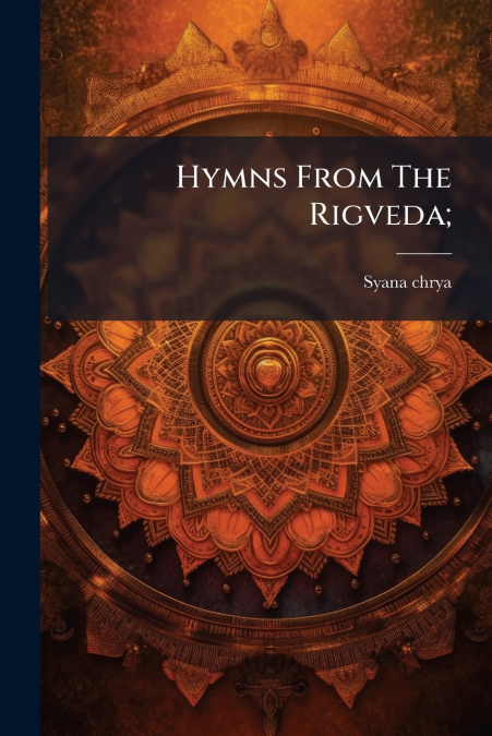 Hymns From The Rigveda;