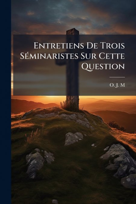 Entretiens De Trois Séminaristes Sur Cette Question