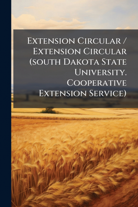 Extension Circular / Extension Circular (south Dakota State University. Cooperative Extension Service)