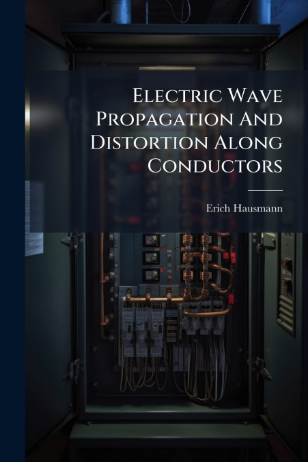 Electric Wave Propagation And Distortion Along Conductors
