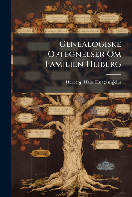 Genealogiske Optegnelser Om Familien Heiberg