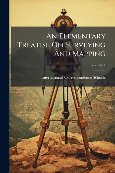 An Elementary Treatise On Surveying And Mapping; Volume 1