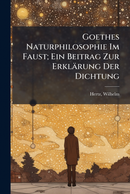 Goethes Naturphilosophie Im Faust; Ein Beitrag Zur Erklärung Der Dichtung