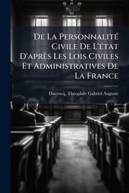 De La Personnalité Civile De L’état D’après Les Lois Civiles Et Administratives De La France