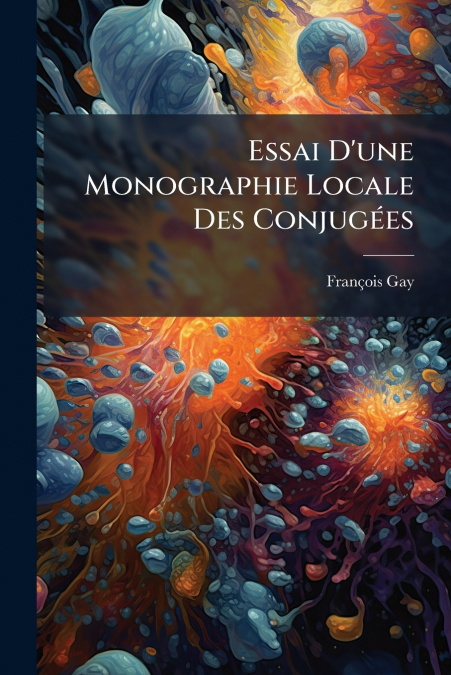 Essai D’une Monographie Locale Des Conjugées