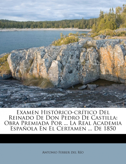 Examen Histórico-crítico Del Reinado De Don Pedro De Castilla