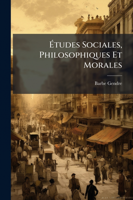 Études Sociales, Philosophiques Et Morales