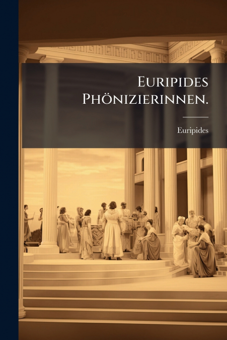 Euripides Phönizierinnen.