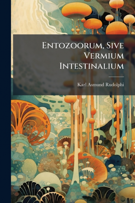 Entozoorum, Sive Vermium Intestinalium