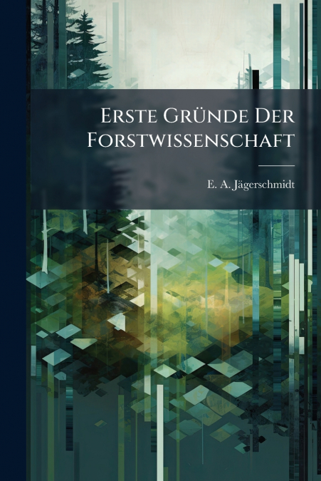 Erste Gründe Der Forstwissenschaft