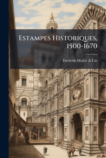 Estampes Historiques, 1500-1670