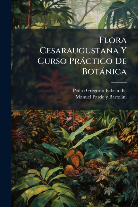 Flora Cesaraugustana Y Curso Práctico De Botánica
