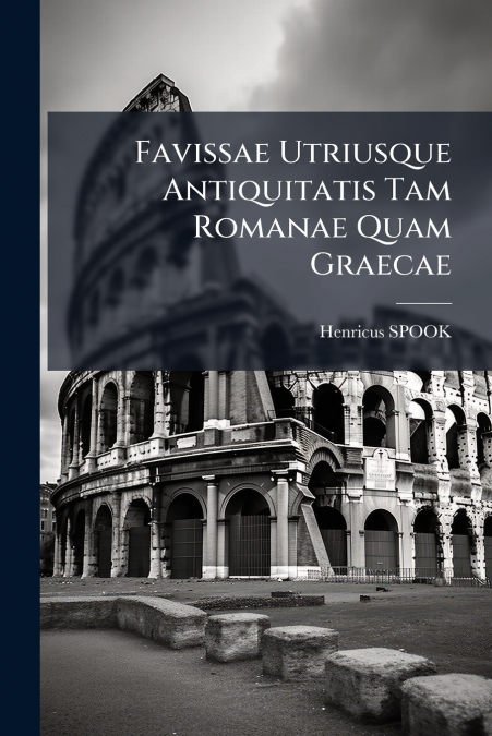 Favissae Utriusque Antiquitatis Tam Romanae Quam Graecae