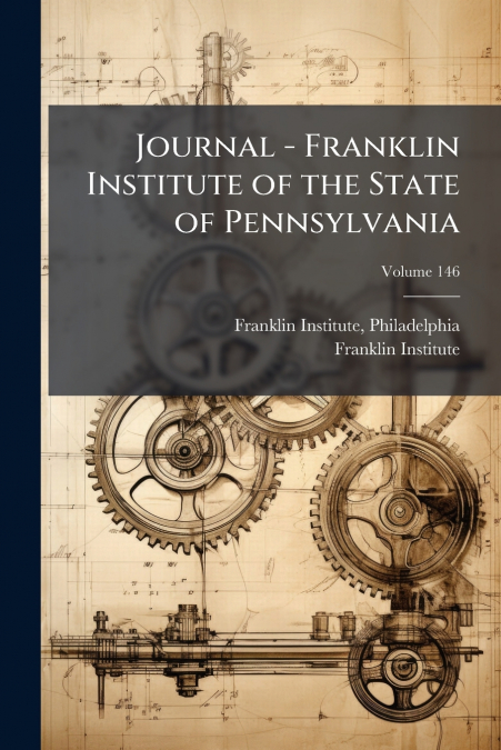 Journal - Franklin Institute of the State of Pennsylvania; Volume 146
