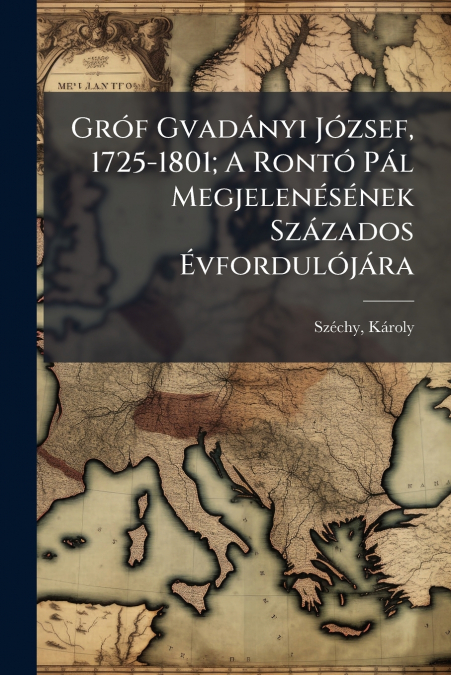 Gróf Gvadányi József, 1725-1801; A Rontó Pál Megjelenésének Százados Évfordulójára