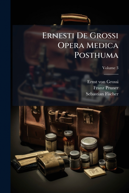 Ernesti De Grossi Opera Medica Posthuma