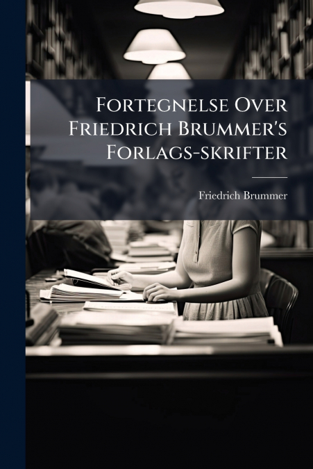 Fortegnelse Over Friedrich Brummer’s Forlags-skrifter