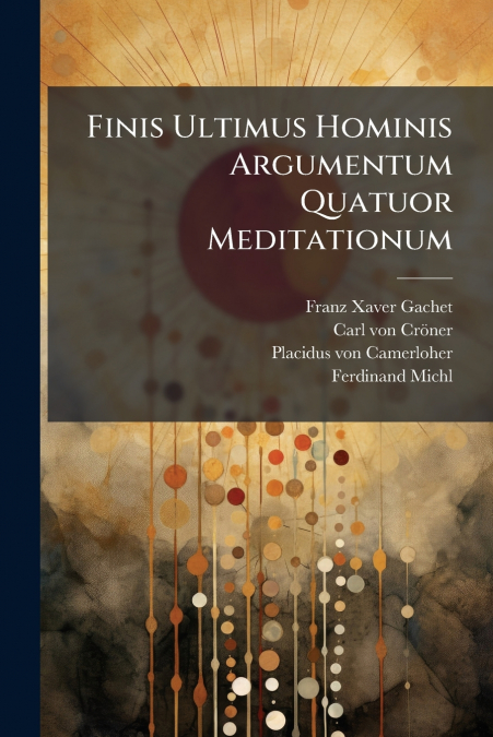 Finis Ultimus Hominis Argumentum Quatuor Meditationum