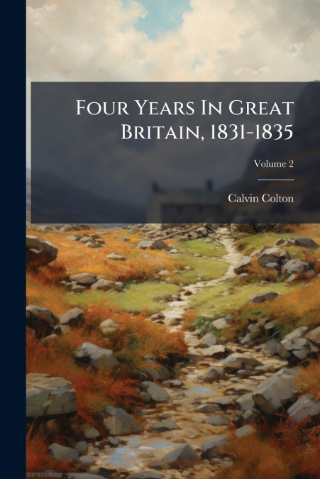 Four Years In Great Britain, 1831-1835; Volume 2