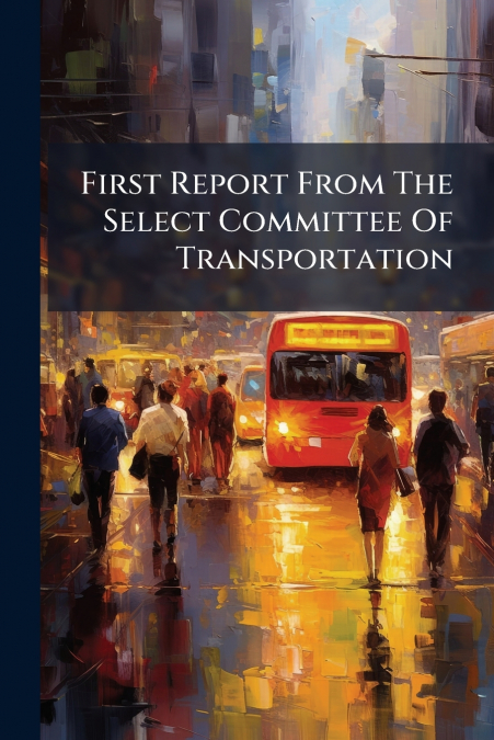 First Report From The Select Committee Of Transportation