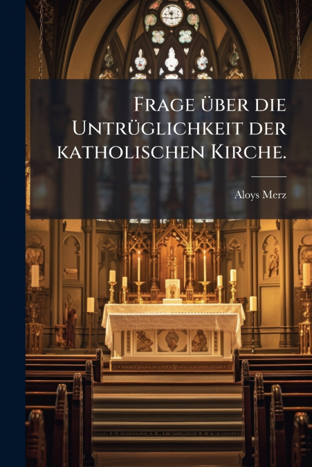 Frage über die Untrüglichkeit der katholischen Kirche.