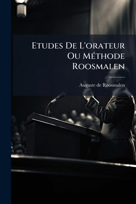 Etudes De L’orateur Ou Méthode Roosmalen