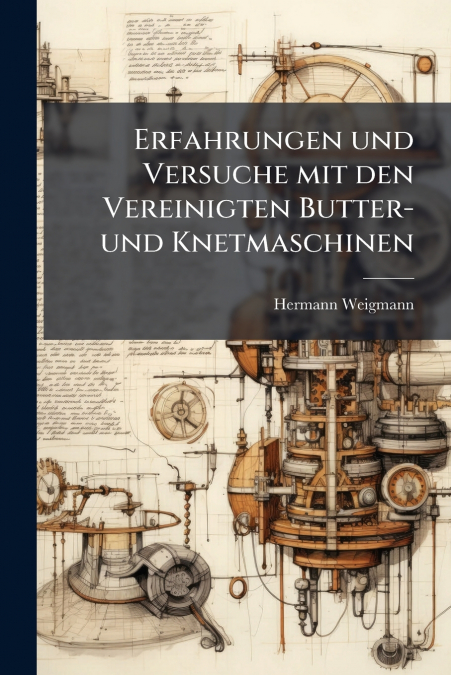 Erfahrungen und Versuche mit den Vereinigten Butter- und Knetmaschinen