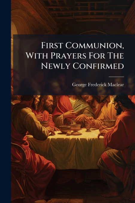 First Communion, With Prayers For The Newly Confirmed