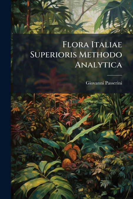 Flora Italiae Superioris Methodo Analytica