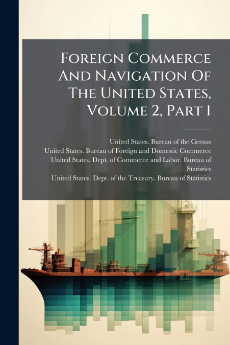 Foreign Commerce And Navigation Of The United States, Volume 2, Part 1