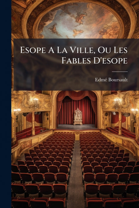 Esope A La Ville, Ou Les Fables D’esope