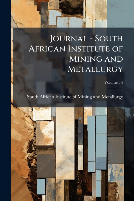 Journal - South African Institute of Mining and Metallurgy; Volume 14