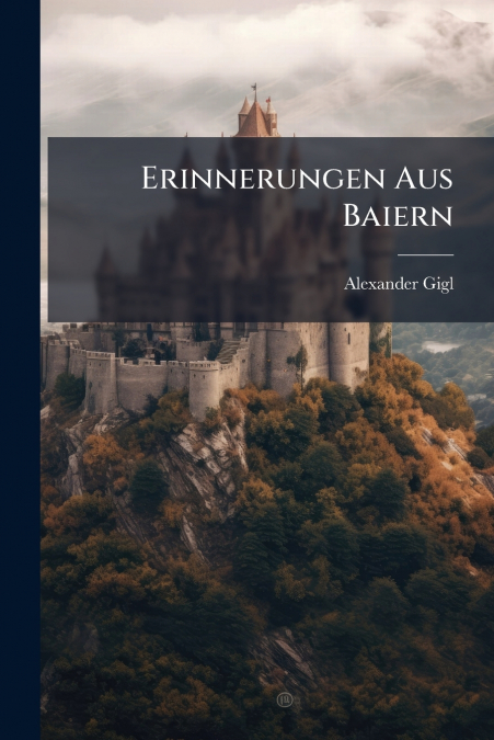 Erinnerungen Aus Baiern