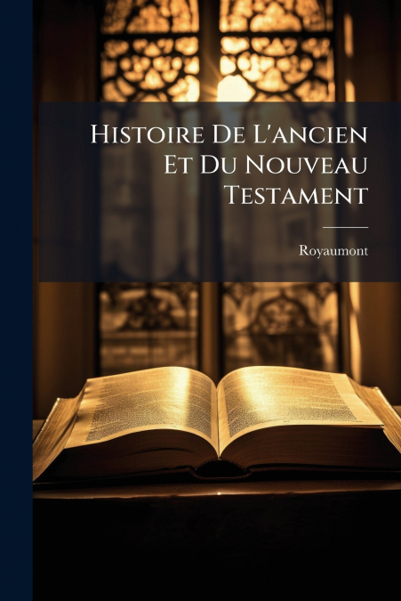 Histoire De L’ancien Et Du Nouveau Testament