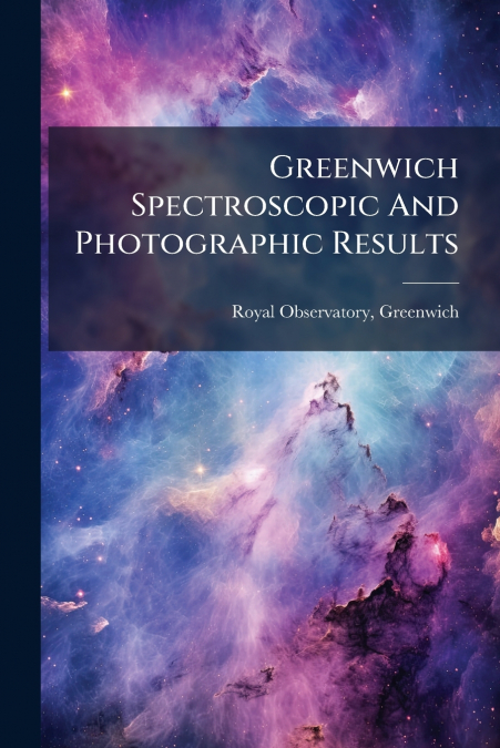 Greenwich Spectroscopic And Photographic Results