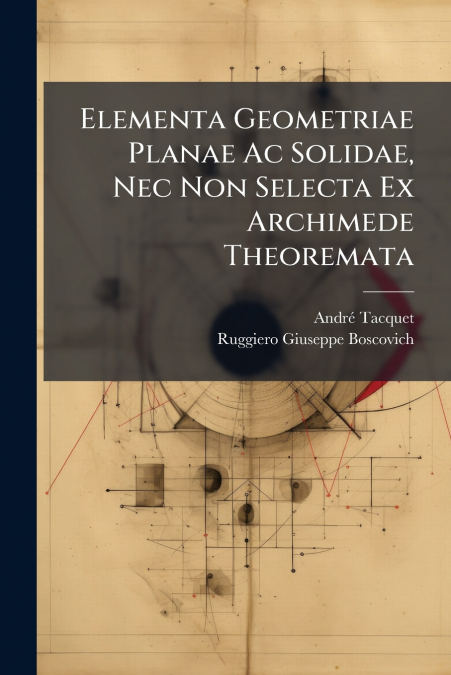 Elementa Geometriae Planae Ac Solidae, Nec Non Selecta Ex Archimede Theoremata