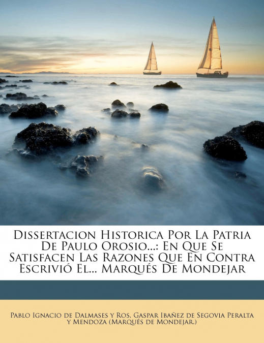 Dissertacion Historica Por La Patria De Paulo Orosio...