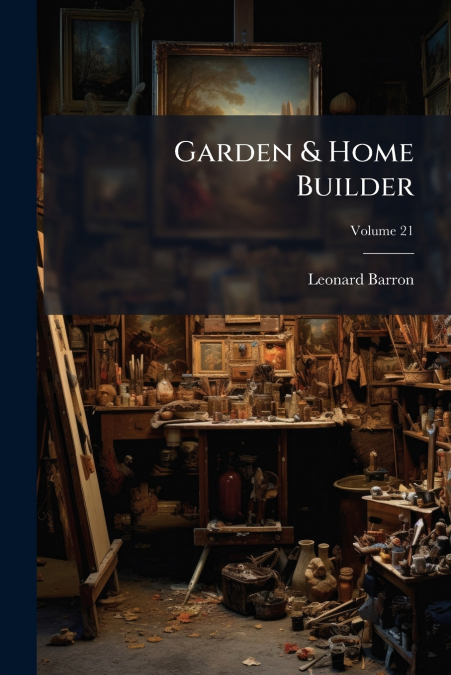 Garden & Home Builder; Volume 21