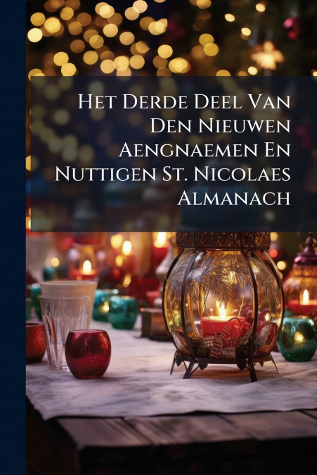 Het Derde Deel Van Den Nieuwen Aengnaemen En Nuttigen St. Nicolaes Almanach