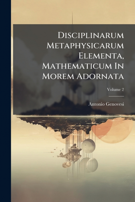 Disciplinarum Metaphysicarum Elementa, Mathematicum In Morem Adornata; Volume 2