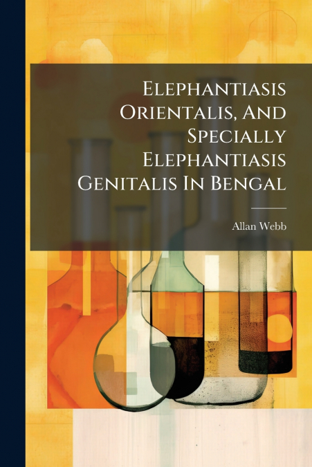 Elephantiasis Orientalis, And Specially Elephantiasis Genitalis In Bengal