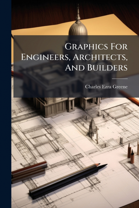 Graphics For Engineers, Architects, And Builders