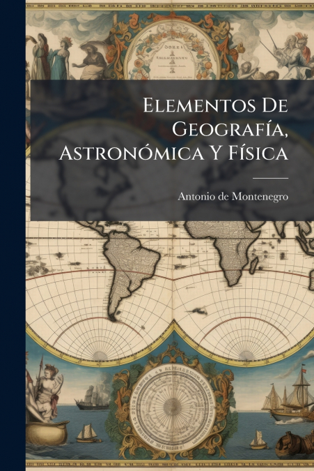Elementos De Geografía, Astronómica Y Física