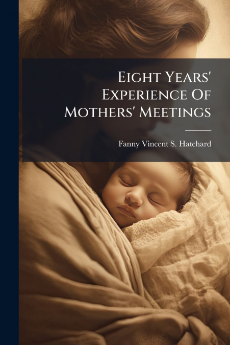 Eight Years’ Experience Of Mothers’ Meetings