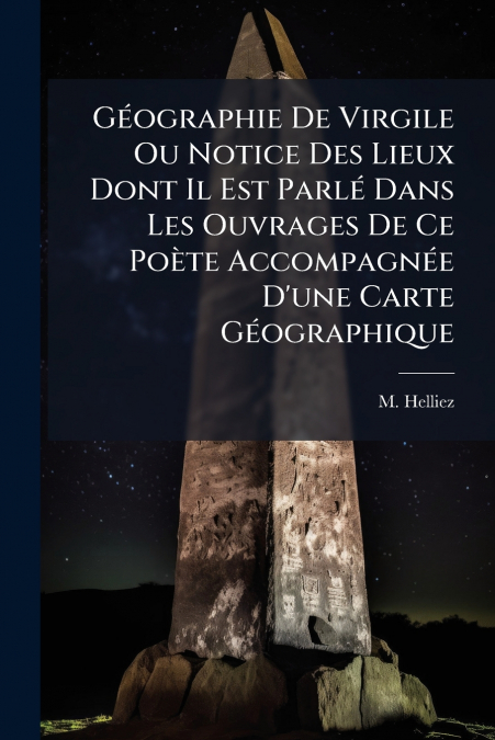 Géographie De Virgile Ou Notice Des Lieux Dont Il Est Parlé Dans Les Ouvrages De Ce Poète Accompagnée D’une Carte Géographique
