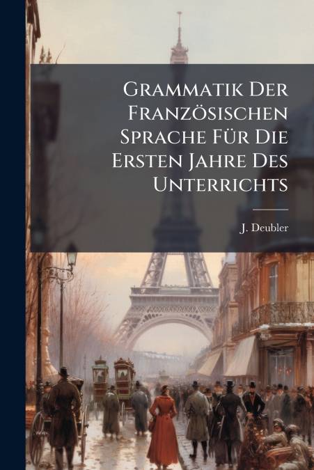 Grammatik Der Französischen Sprache Für Die Ersten Jahre Des Unterrichts