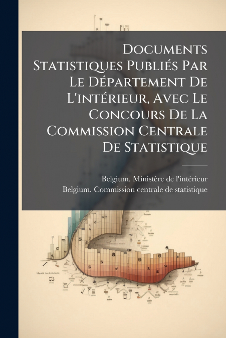 Documents Statistiques Publiés Par Le Département De L’intérieur, Avec Le Concours De La Commission Centrale De Statistique
